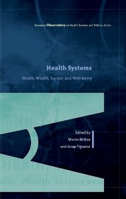 Health Systems: Health, Wealth, Society and Well-being (European Observatory on Health Care Systems)