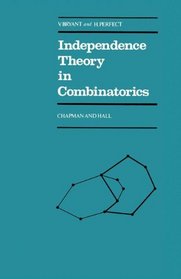 Independence theory in combinatorics: An introductory account with applications to graphs and transversals (Chapman and Hall mathematics series)