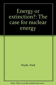 Energy or extinction?: The case for nuclear energy