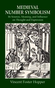 Medieval Number Symbolism : Its Sources, Meaning, and Influence on Thought and Expression