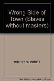 WRONG SIDE OF TOWN (SLAVES WITHOUT MASTERS)