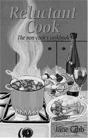 Reluctant Cook: The Non-Cook's Cookbook