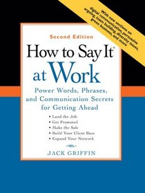 How to Say It at Work, Second Edition: Power Words, Phrases, and Communication Secrets for Getting Ahead (How to Say It...)