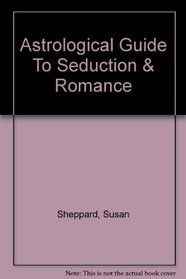 The Astrological Guide to the Seduction and Romance
