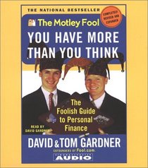 Motley Fool: You Have More Than You Think : The Foolish Guide to Personal Finance