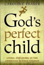 God's Perfect Child: Living and Dying in the Christian Science Church