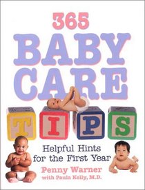 365 Baby Care Tips: Everything You Need to Know About Careing for Your Baby in the First Year of Life