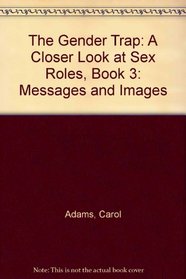 The Gender Trap: A Closer Look at Sex Roles, Book 3: Messages and Images