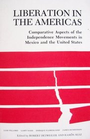 Liberation in the Americas: Comparative Aspects of the Independence Movements in Mexico and the United States