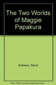 The Two Worlds of Maggie Papakura
