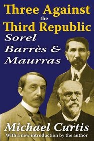 Three Against the Third Republic: Sorel, Barrs and Maurras