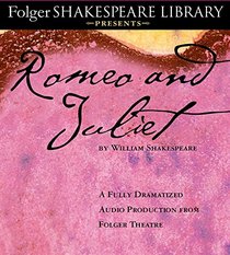 Romeo and Juliet: The Fully Dramatized Audio Edition (Folger Shakespeare Library Presents)