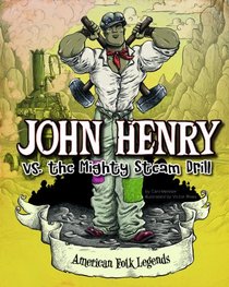 John Henry vs. the Mighty Steam Drill (American Folk Legends)