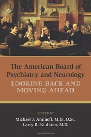 The American Board of Psychiatry and Neurology: Looking Back and Moving Ahead