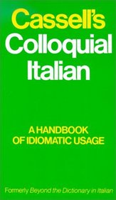 Cassell's Colloquial Italian: A Handbook of Idiomatic Usage: Formerly Beyond the Dictionary in Italian