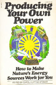 Producing your own power: How to make nature's energy sources work for you