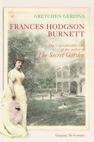 Frances Hodgson Burnett: The Unpredictable Life of the Author of 