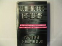 Looking for the Aliens: A Psychological, Scientific and Imaginative Investigation
