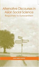 Alternative Discourses in Asian Social Science : Responses to Eurocentrism