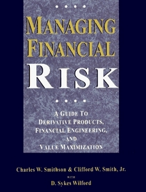 Managing Financial Risk: A Guide to Derivative Products, Financial Engineering, and Value Maximization