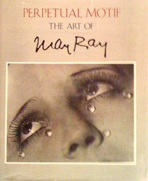 Perpetual Motif: The Art of Man Ray