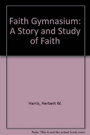Faith Gymnasium: A Story and Study of Faith