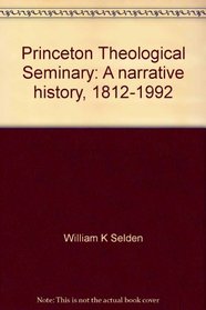 Princeton Theological Seminary: A narrative history, 1812-1992