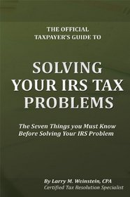 The Official Taxpayer's Guide to Solving Your IRS Tax Problems