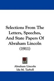 Selections From The Letters, Speeches, And State Papers Of Abraham Lincoln (1911)