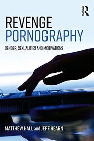 Revenge Pornography: Gender, Sexuality and Motivations