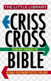 Criss Cross Your Way Through the Bible: 40 Bible Crossword Puzzles for Kids (Little Library)