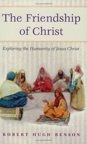 Friendship of Christ: Exploring the Humanity of Jesus Christ