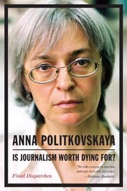 Is Journalism Worth Dying For?: Final Dispatches