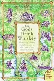 The Gods Drink Whiskey : Stumbling Toward Enlightenment in the Land of the Tattered Buddha