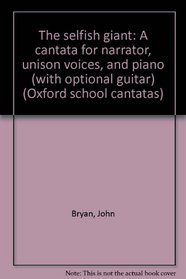 The selfish giant: A cantata for narrator, unison voices, and piano (with optional guitar) (Oxford school cantatas)