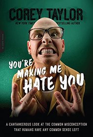 You're Making Me Hate You: A Cantankerous Look at the Common Misconception That Humans Have Any Common Sense Left