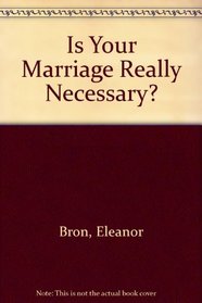 Is Your Marriage Really Necessary?