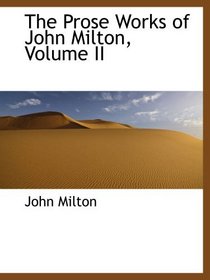 The Prose Works of John Milton, Volume II