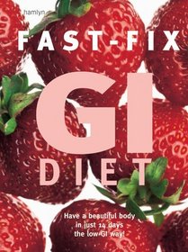 Fast-Fix GI Diet: Have a Beautiful Body in Just 14 Days the Low GI Way