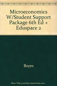 Boyes Microeconomics W/student Support Package Sixth Edition Plus Eduspace Two