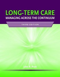 Long-term Care: Managing Across the Continuum, Third Edition