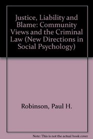Justice, Liability, And Blame: Community Views And The Criminal Law (New Directions in Social Psychology)