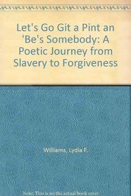Let's Go Git a Pint an 'Be's Somebody: A Poetic Journey from Slavery to Forgiveness