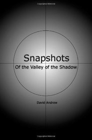 Snapshots: Of The Valley Of The Shadow