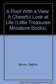 A Roof With a View: A Cheerful Look at Life (Little Treasures Miniature Books)