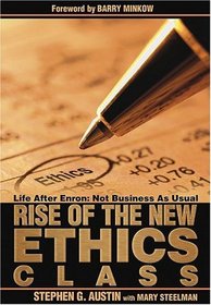 Rise of the New Ethics Class: Life After Enron: Not Business As Usual
