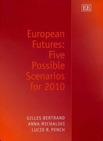 European Futures : Five Possible Scenarios for 2010 (In Association with the European Commission)