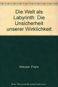 Die Welt als Labyrinth: Die Unsicherheit unserer Wirklichkeit (German Edition)
