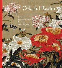 Colorful Realm: Japanese Bird-and-Flower Paintings by Ito Jakuchu