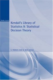 Statistical Decision Theory: Kendall's Library of Statistics 9 (Kendall's Library of Statistics, 9)